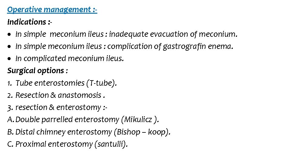 Operative management : Indications : In simple meconium ileus : inadequate evacuation of meconium.