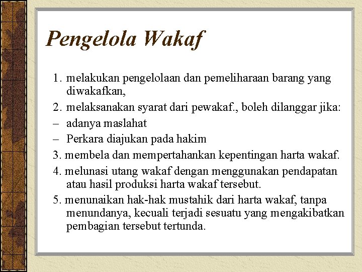 Pengelola Wakaf 1. melakukan pengelolaan dan pemeliharaan barang yang diwakafkan, 2. melaksanakan syarat dari