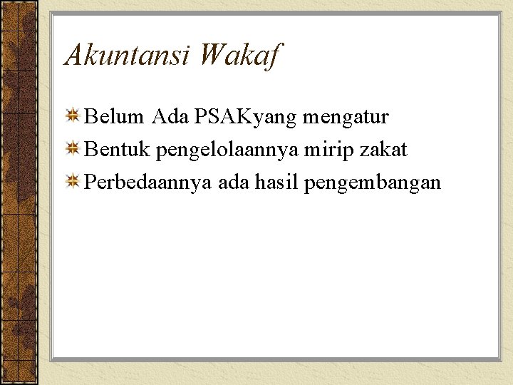 Akuntansi Wakaf Belum Ada PSAKyang mengatur Bentuk pengelolaannya mirip zakat Perbedaannya ada hasil pengembangan