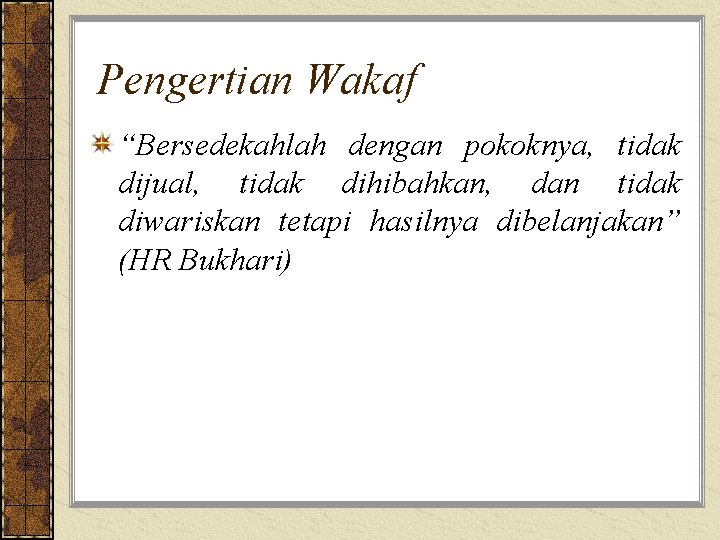 Pengertian Wakaf “Bersedekahlah dengan pokoknya, tidak dijual, tidak dihibahkan, dan tidak diwariskan tetapi hasilnya