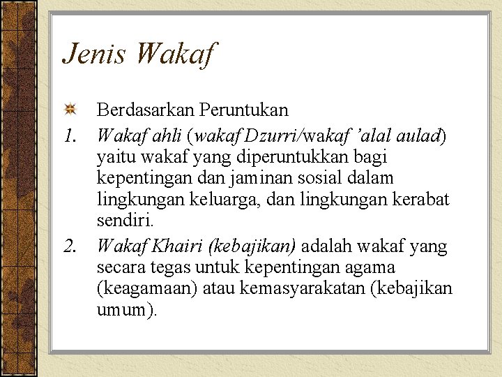 Jenis Wakaf Berdasarkan Peruntukan 1. Wakaf ahli (wakaf Dzurri/wakaf ’alal aulad) yaitu wakaf yang