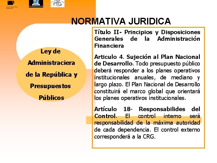 NORMATIVA JURIDICA Ley de Administraciera de la República y Presupuestos Públicos Título II- Principios