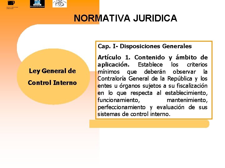 NORMATIVA JURIDICA Cap. I- Disposiciones Generales Ley General de Control Interno Artículo 1. Contenido