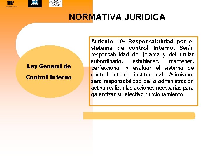 NORMATIVA JURIDICA Ley General de Control Interno Artículo 10 - Responsabilidad por el sistema