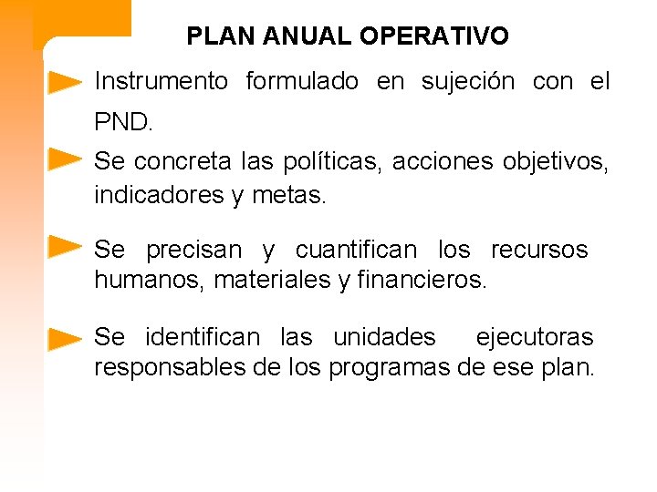 PLAN ANUAL OPERATIVO Instrumento formulado en sujeción con el PND. Se concreta las políticas,