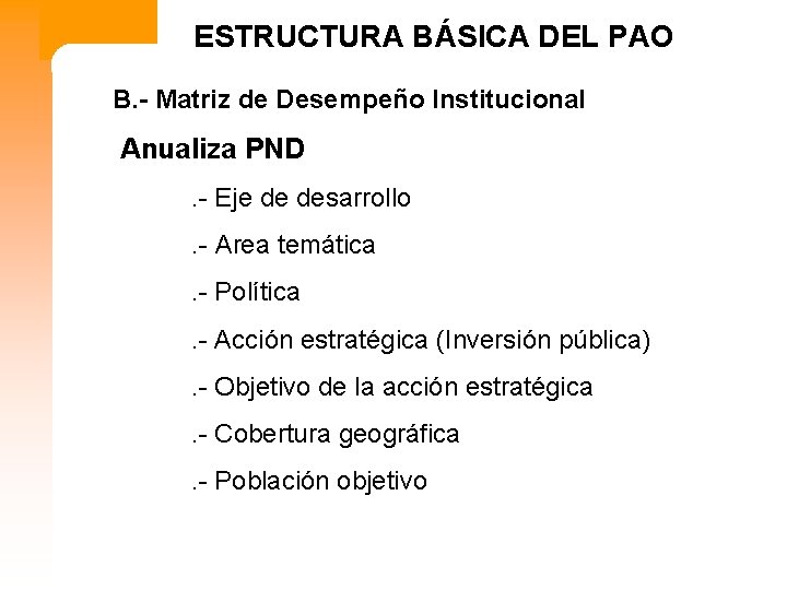 ESTRUCTURA BÁSICA DEL PAO B. - Matriz de Desempeño Institucional Anualiza PND. - Eje