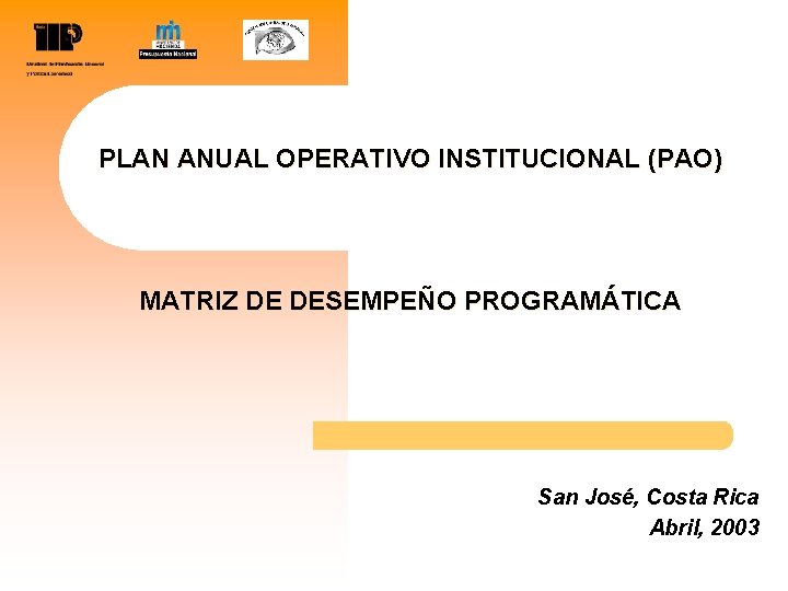 PLAN ANUAL OPERATIVO INSTITUCIONAL (PAO) MATRIZ DE DESEMPEÑO PROGRAMÁTICA San José, Costa Rica Abril,