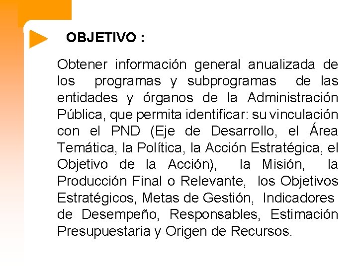 OBJETIVO : Obtener información general anualizada de los programas y subprogramas de las entidades