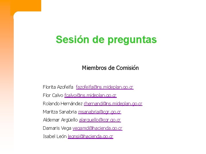 Sesión de preguntas Miembros de Comisión Florita Azofeifa fazofeifa@ns. mideplan. go. cr Flor Calvo