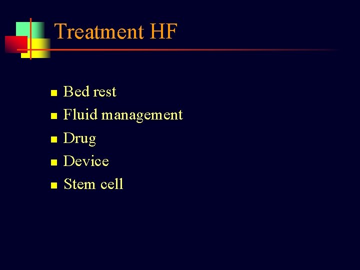 Treatment HF n n n Bed rest Fluid management Drug Device Stem cell 