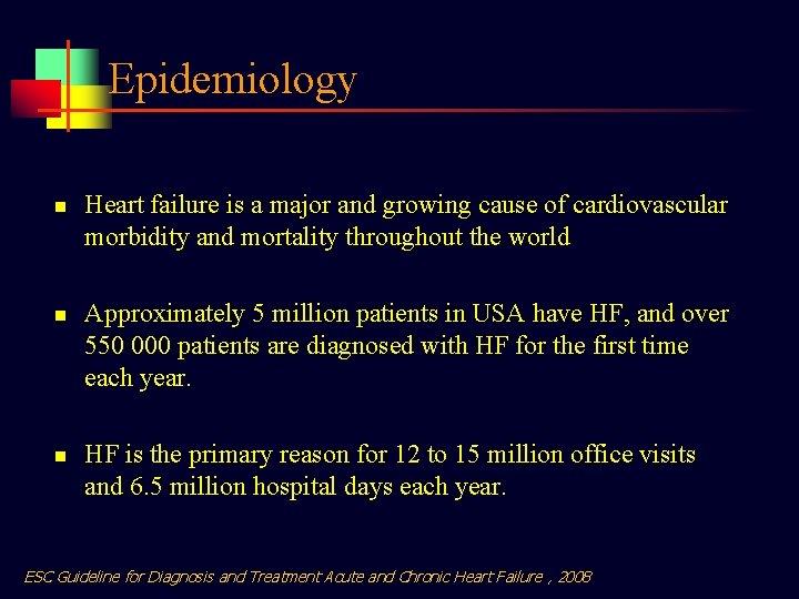 Epidemiology n n n Heart failure is a major and growing cause of cardiovascular