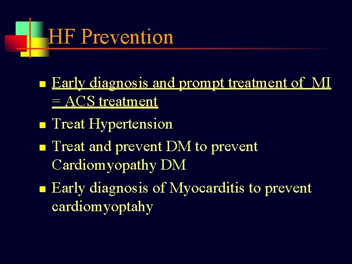 HF Prevention n n Early diagnosis and prompt treatment of MI = ACS treatment