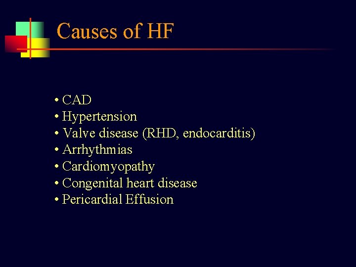 Causes of HF • CAD • Hypertension • Valve disease (RHD, endocarditis) • Arrhythmias