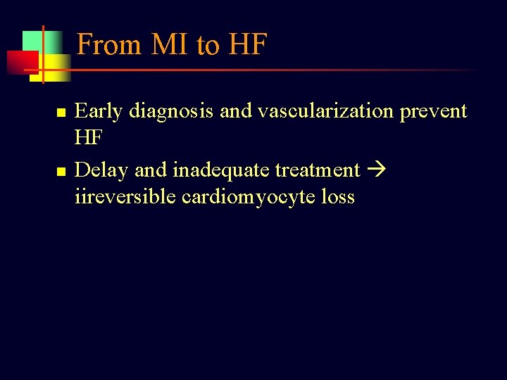 From MI to HF n n Early diagnosis and vascularization prevent HF Delay and