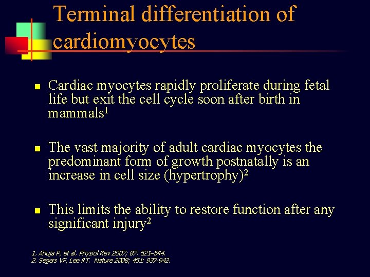 Terminal differentiation of cardiomyocytes n n n Cardiac myocytes rapidly proliferate during fetal life