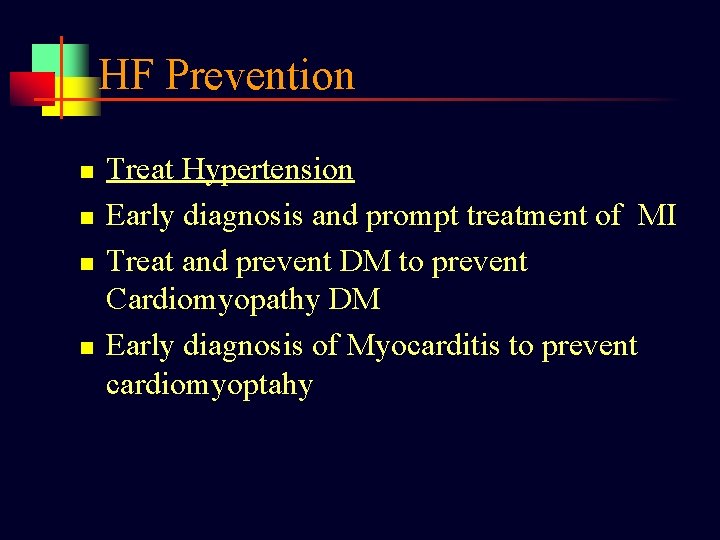 HF Prevention n n Treat Hypertension Early diagnosis and prompt treatment of MI Treat