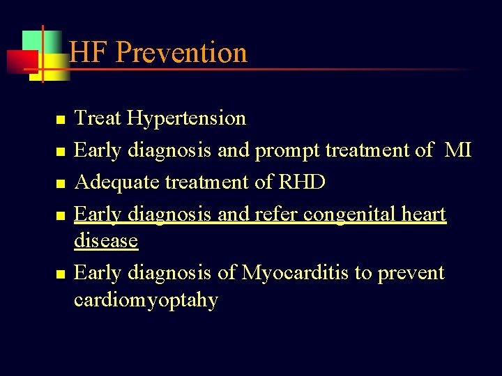 HF Prevention n n Treat Hypertension Early diagnosis and prompt treatment of MI Adequate