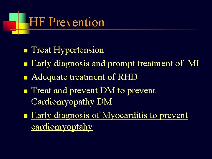 HF Prevention n n Treat Hypertension Early diagnosis and prompt treatment of MI Adequate