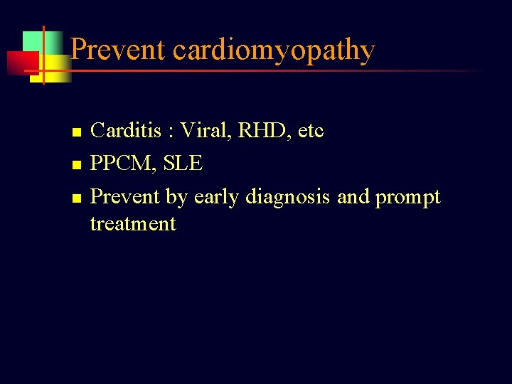 Prevent cardiomyopathy n n n Carditis : Viral, RHD, etc PPCM, SLE Prevent by
