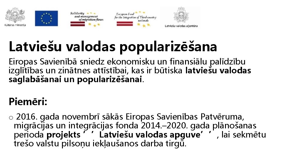 Latviešu valodas popularizēšana Eiropas Savienībā sniedz ekonomisku un finansiālu palīdzību izglītības un zinātnes attīstībai,