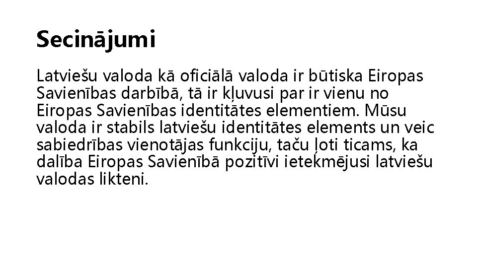 Secinājumi Latviešu valoda kā oficiālā valoda ir būtiska Eiropas Savienības darbībā, tā ir kļuvusi