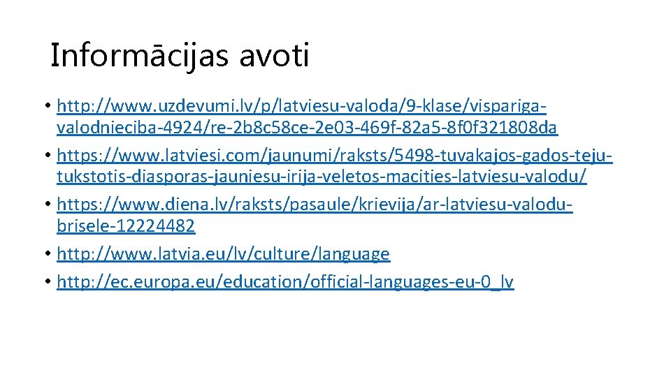 Informācijas avoti • http: //www. uzdevumi. lv/p/latviesu-valoda/9 -klase/visparigavalodnieciba-4924/re-2 b 8 c 58 ce-2 e