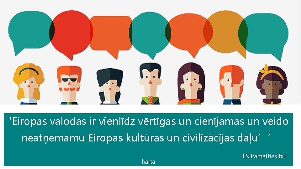 "Eiropas valodas ir vienlīdz vērtīgas un cienījamas un veido neatņemamu Eiropas kultūras un civilizācijas