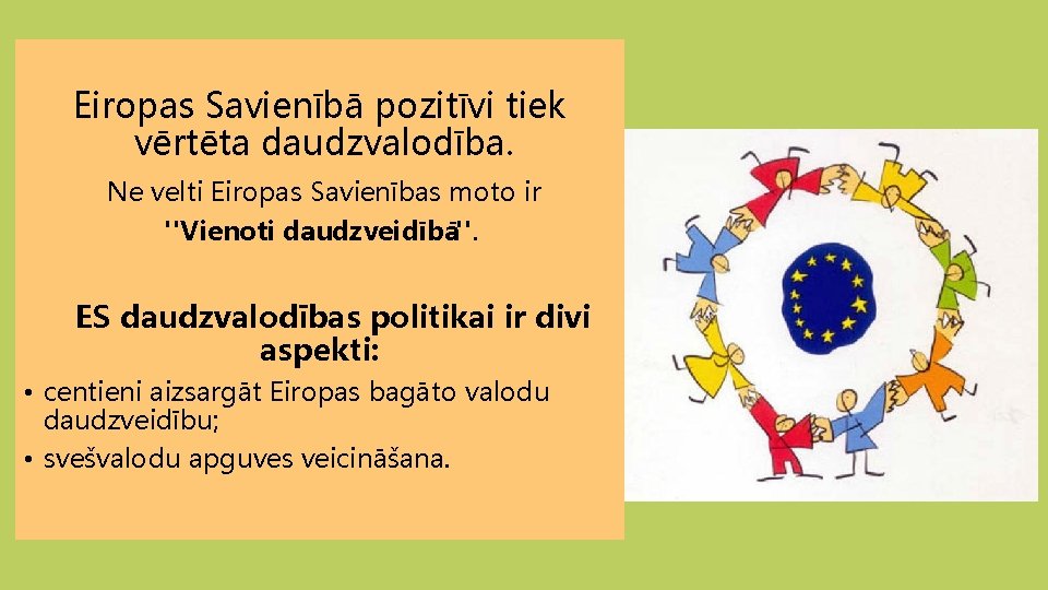 Eiropas Savienībā pozitīvi tiek vērtēta daudzvalodība. Ne velti Eiropas Savienības moto ir "Vienoti daudzveidībā".