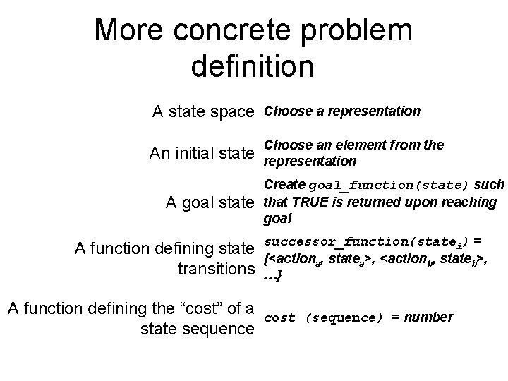 More concrete problem definition A state space Choose a representation An initial state Choose
