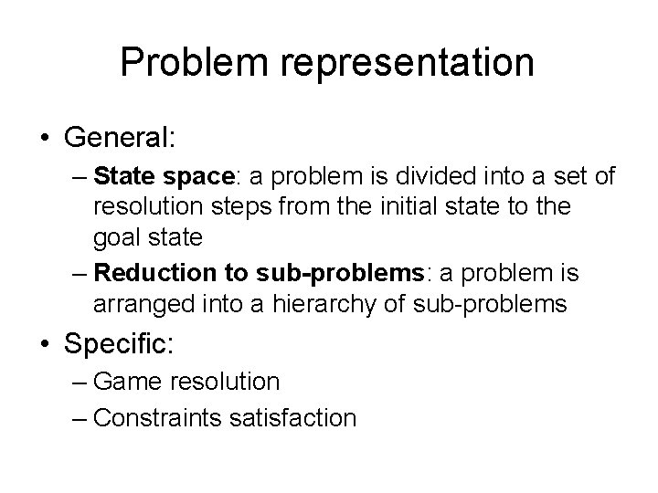 Problem representation • General: – State space: a problem is divided into a set