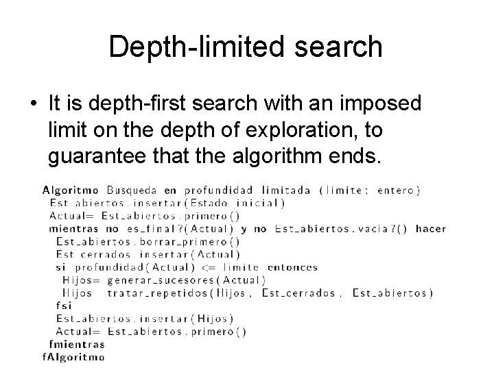 Depth-limited search • It is depth-first search with an imposed limit on the depth