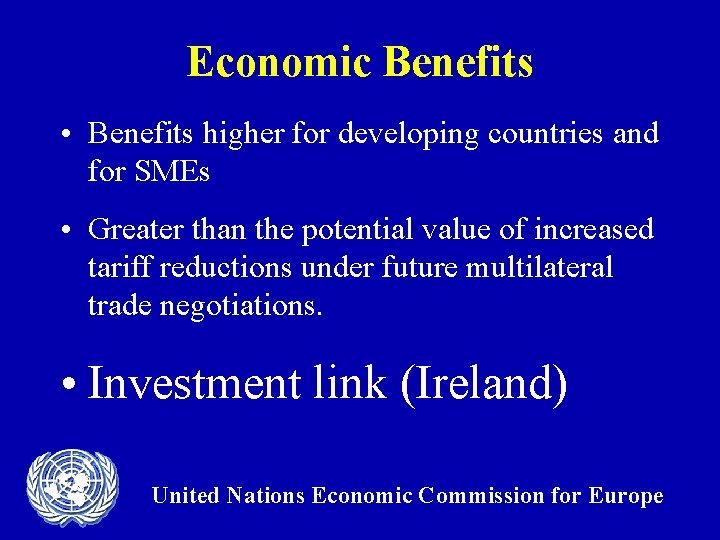 Economic Benefits • Benefits higher for developing countries and for SMEs • Greater than