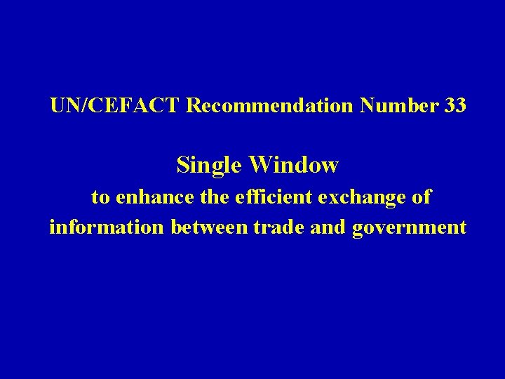 UN/CEFACT Recommendation Number 33 Single Window to enhance the efficient exchange of information between