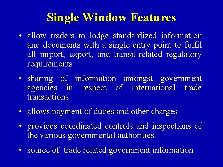 Single Window Features • allow traders to lodge standardized information and documents with a