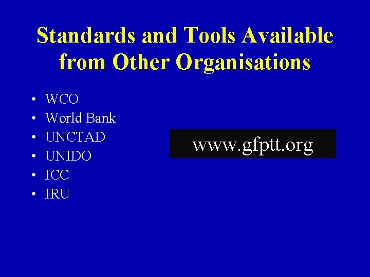 Standards and Tools Available from Other Organisations • • • WCO World Bank UNCTAD