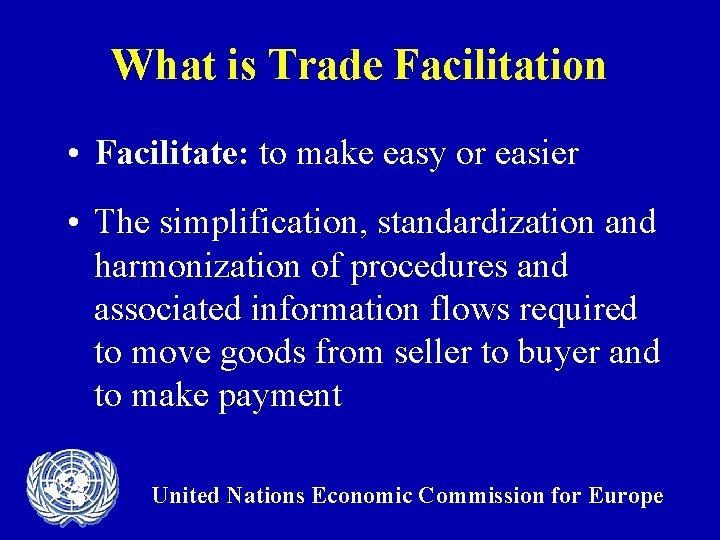 What is Trade Facilitation • Facilitate: to make easy or easier • The simplification,