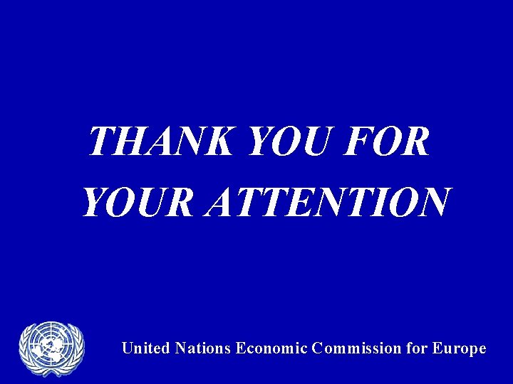 THANK YOU FOR YOUR ATTENTION United Nations Economic Commission for Europe 