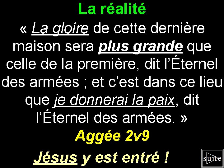 La réalité « La gloire de cette dernière maison sera plus grande que celle