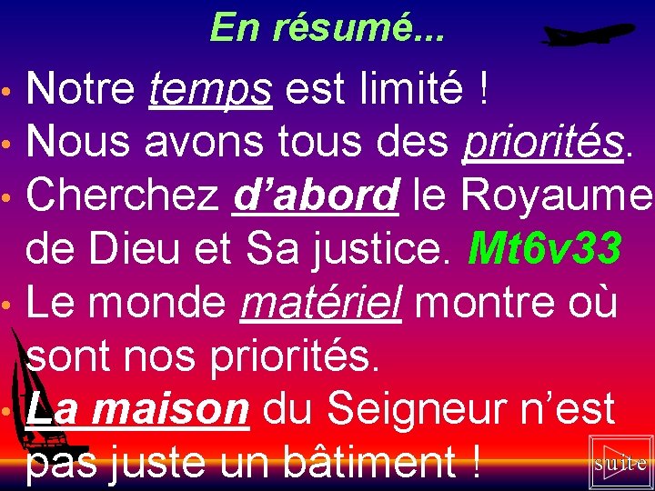 En résumé. . . Notre temps est limité ! • Nous avons tous des