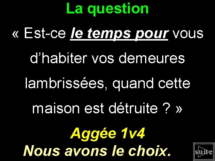 La question « Est-ce le temps pour vous d’habiter vos demeures lambrissées, quand cette