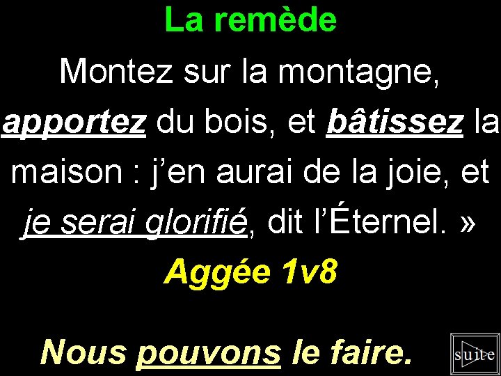 La remède Montez sur la montagne, apportez du bois, et bâtissez la maison :