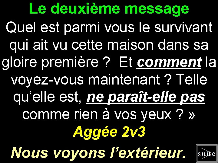 Le deuxième message Quel est parmi vous le survivant qui ait vu cette maison