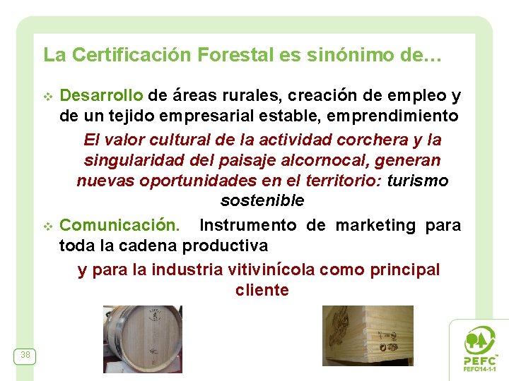 La Certificación Forestal es sinónimo de… v v 38 Desarrollo de áreas rurales, creación