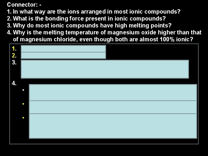 Connector: 1. In what way are the ions arranged in most ionic compounds? 2.