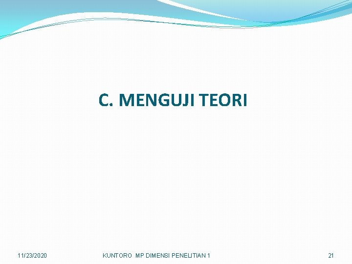 C. MENGUJI TEORI 11/23/2020 KUNTORO MP DIMENSI PENELITIAN 1 21 