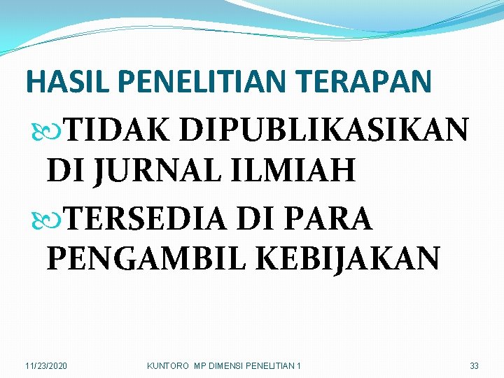HASIL PENELITIAN TERAPAN TIDAK DIPUBLIKASIKAN DI JURNAL ILMIAH TERSEDIA DI PARA PENGAMBIL KEBIJAKAN 11/23/2020