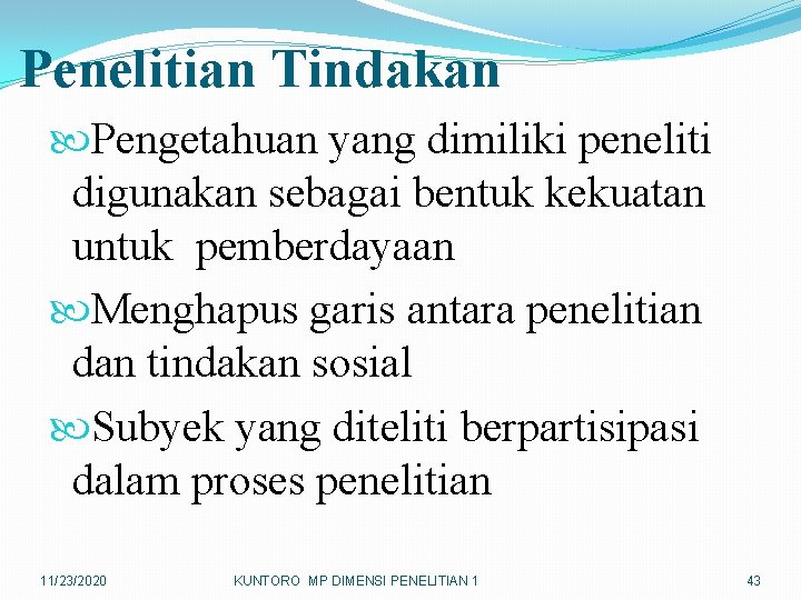 Penelitian Tindakan Pengetahuan yang dimiliki peneliti digunakan sebagai bentuk kekuatan untuk pemberdayaan Menghapus garis