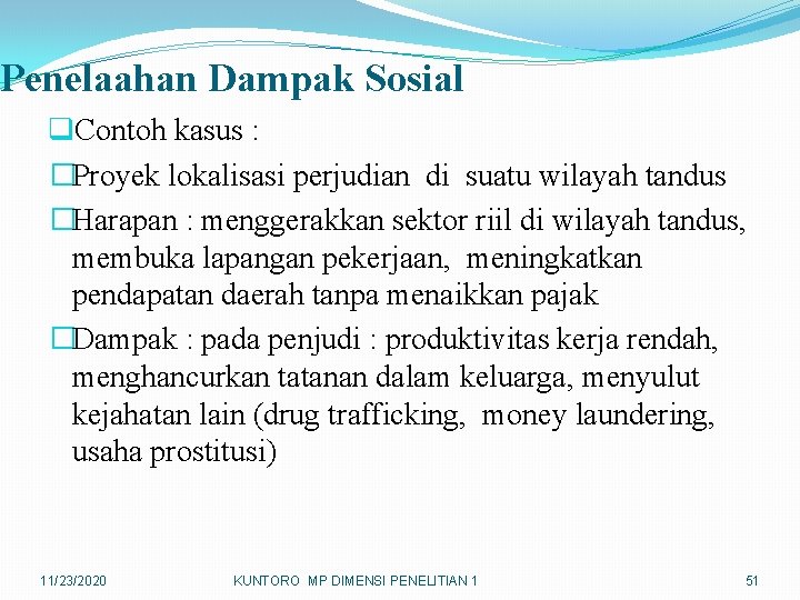 Penelaahan Dampak Sosial q. Contoh kasus : �Proyek lokalisasi perjudian di suatu wilayah tandus