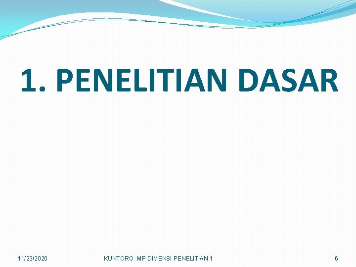 1. PENELITIAN DASAR 11/23/2020 KUNTORO MP DIMENSI PENELITIAN 1 6 