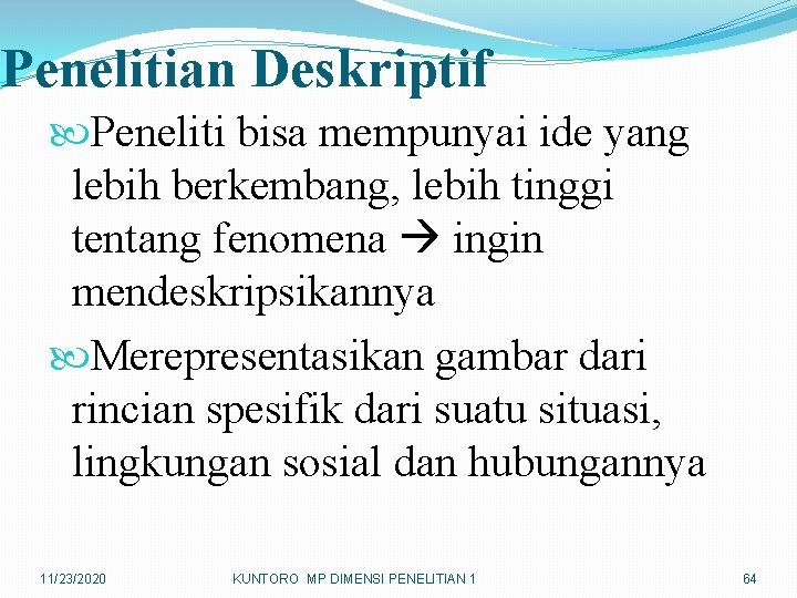 Penelitian Deskriptif Peneliti bisa mempunyai ide yang lebih berkembang, lebih tinggi tentang fenomena ingin